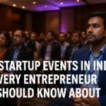 Top Startup Events in India Every Entrepreneur Should Know About