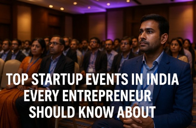 Top Startup Events in India Every Entrepreneur Should Know About