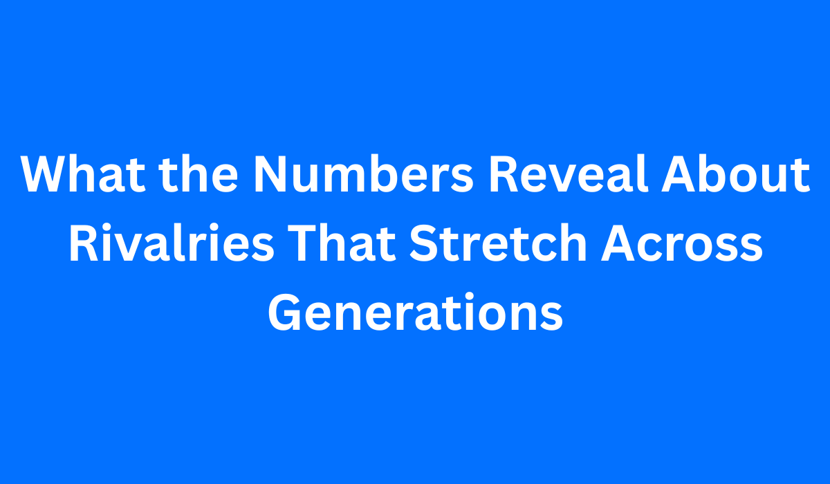 What the Numbers Reveal About Rivalries That Stretch Across Generations
