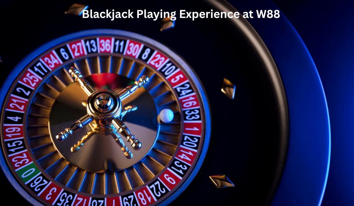 Blackjack Playing Experience at W88