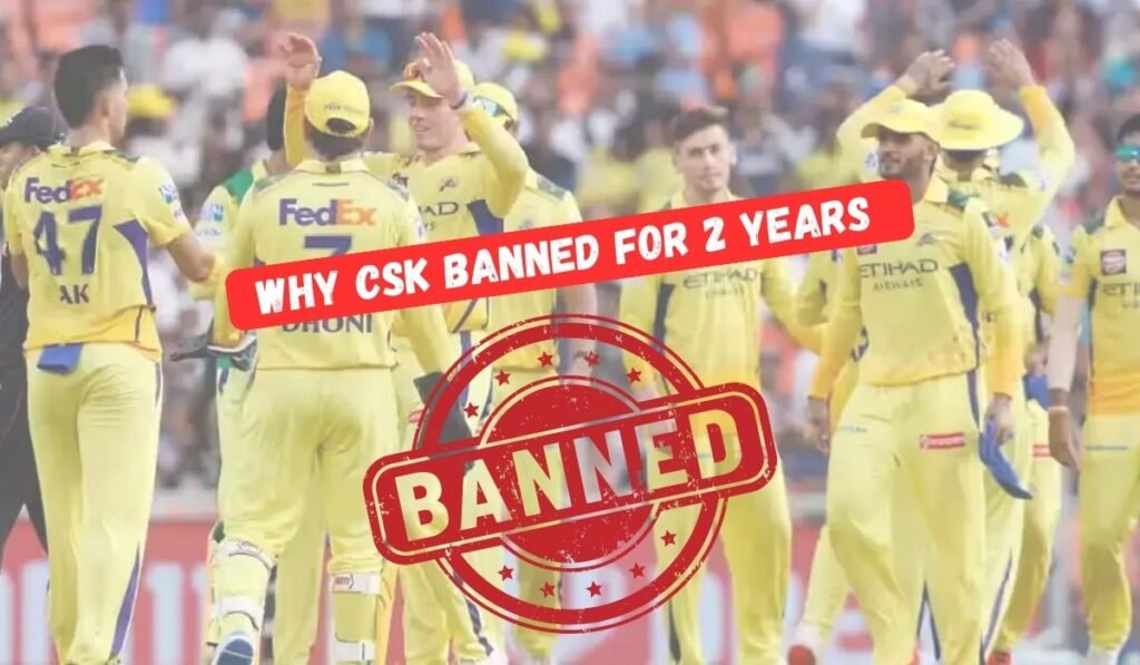 Why CSK Banned for 2 Years